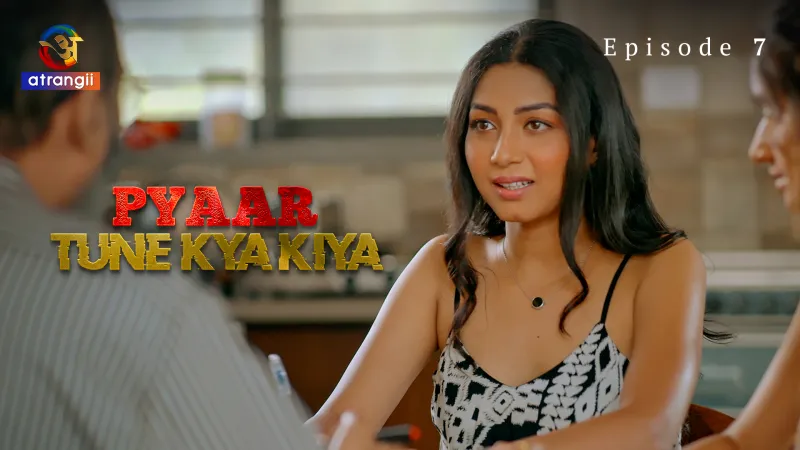 Pyaar Tune Kya Kiya Episode 7