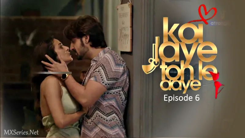 Koi Jaye Toh Le Aaye Episode 6